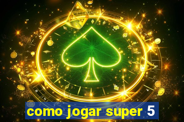 como jogar super 5